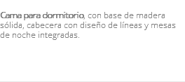 &nbsp;Cama para dormitorio, con base de madera sólida, cabecera con diseño de líneas y mesas de noche integradas. 