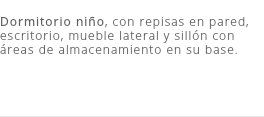 &nbsp;Dormitorio niño, con repisas en pared, escritorio, mueble lateral y sillón con áreas de almacenamiento en su base.