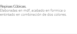 &nbsp;Repisas Cúbicas. Elaboradas en mdf, acabado en formica o entintado en combinación de dos colores. 